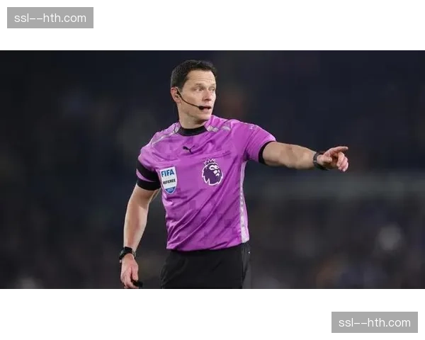英超第28轮裁判安排：达伦-英格兰将执法阿森纳vs切尔西焦点大战